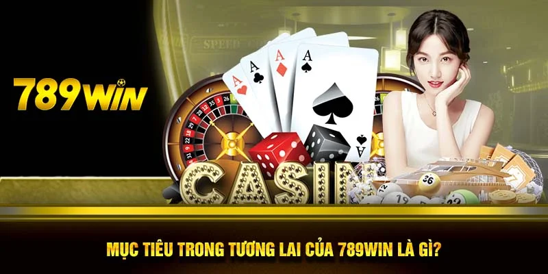 Mục tiêu trong tương lai của 789WIN là gì?